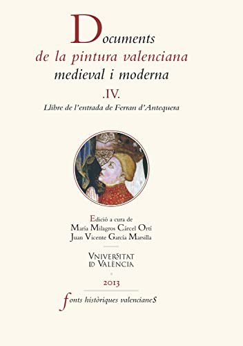 Documents de la pintura valenciana medieval i moderna IV: Llibre de l'entrada de Ferran d'Antequera (Fonts històriques valencianes Book 57) (Catalan Edition)