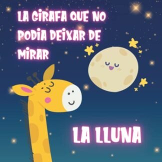 Conte en Català La Girafa que no podia deixar de mirar la Lluna: Conte Infantil en Català amb Animals sobre la Importància de l'Amistat per a Nens i Nenes de 2 a 5 Anys