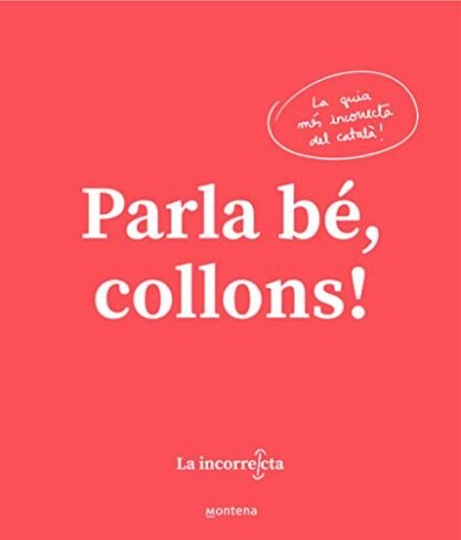 Parla bé, collons: La guia més incorrecta del català (Montena)