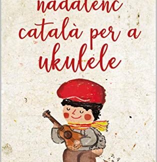 Cançoner Nadalenc Català per a Ukelele: 30 Nadales catalanes amb partitrues de la melodia, gràfica amb acords i TAB's (CANÇONERS NADALENCS CATALANS Book 1) (Catalan Edition)