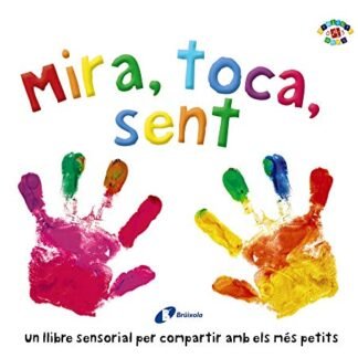 Mira, toca, sent (Catalá - A PARTIR DE 0 ANYS - PROJECTE DE 0 A 3 ANYS - Llibres sensorials)
