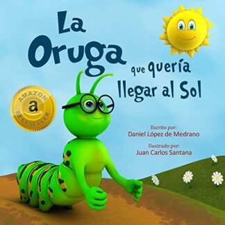 La Oruga que queria llegar al Sol: (Libro infantil en Español - Cuentos cortos para niños)