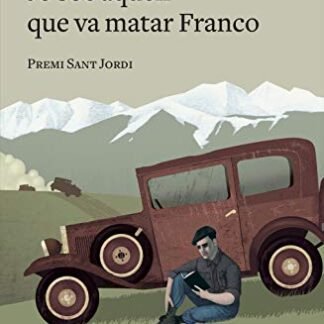 Jo soc aquell que va matar Franco: Premi sant Jordi 2017 (LABUTXACA)