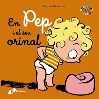 En Pep i el seu orinal (Catalá - A PARTIR DE 0 ANYS - PROJECTE DE 0 A 3 ANYS - Llibres emocionals)