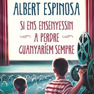 Si ens ensenyessin a perdre, guanyaríem sempre (Albert Espinosa)
