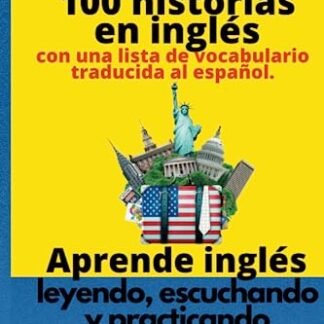 Aprende inglés- leyendo, escuchando y practicando:: Más de 100 historias en inglés con una lista de vocabulario traducida al español.