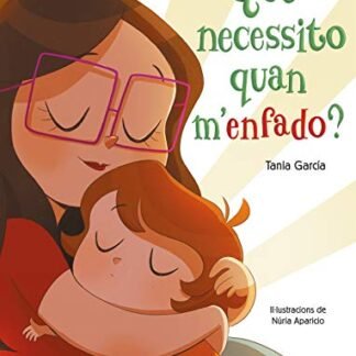 Què necessito quan m'enfado? (Què necessito quan...?) (Emocions, valors i hàbits)