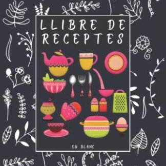Llibre de Receptes en Blanc: Llibreta de Cuina per Escriure les Teves Receptes Preferides amb Índex Personalitzable, 120 Pàgines Numerades, Idea de ... als Amants de la Cuina, Receptari en català