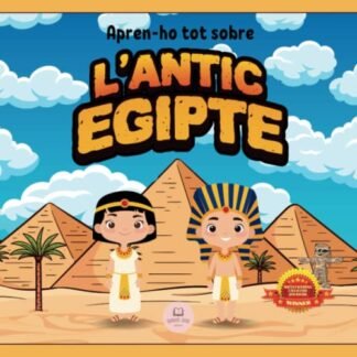 L'Antic Egipte Explicat Per a Nens: Aprèn coses sobre l'origen de la seva civilització, els seus déus, els faraons, les piràmides i molt més │Llibre Infantil Educatiu