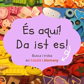 Es aqui! Da ist es!: Busca i troba en Català i Alemany (Bilingual books for children)