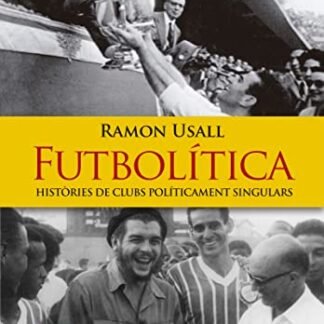 Futbolítica: HISTÒRIES DE CLUBS POLÍTICAMENT SINGULARS (CATALAN)