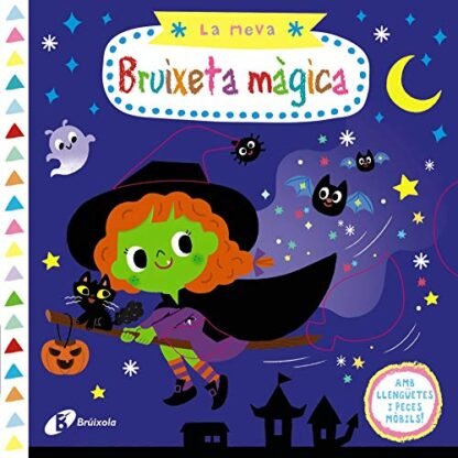 La meva bruixeta màgica (Catalá - A PARTIR DE 0 ANYS - PROJECTE DE 0 A 3 ANYS - Llibres manipulatius)