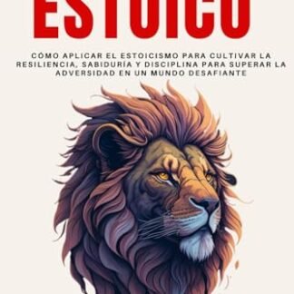El Camino del Estoico: Cómo Aplicar el Estoicismo para Cultivar la Resiliencia, Sabiduría y Disciplina para Superar la Adversidad en un Mundo ... Mental (Ruta del Crecimiento Personal)