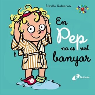 En Pep no es vol banyar (Catalá - A PARTIR DE 0 ANYS - PROJECTE DE 0 A 3 ANYS - Llibres emocionals)