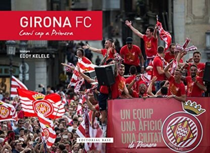 Girona Fc. Camí Cap A Primera: 3 (Base Esport)