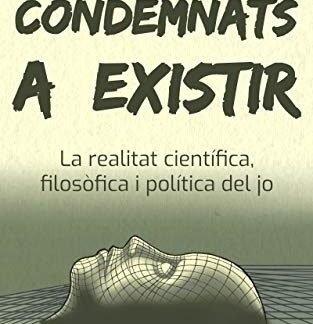Condemnats a existir: La realitat científica, filosòfica i política del jo (La realitat del jo) (Catalan Edition)