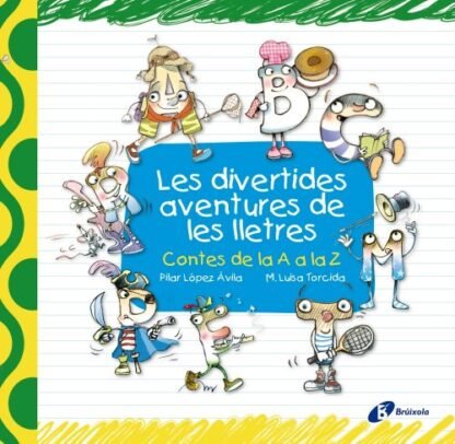 Les divertides aventures de les lletres: Contes de la A a la Z (Catalá - A PARTIR DE 3 ANYS - LLIBRES DIDÀCTICS - Les divertides aventures de les lletres i els nombres)