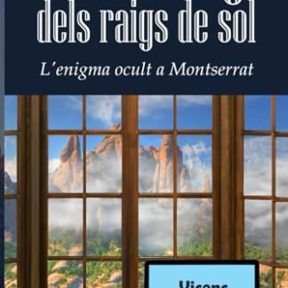 La muntanya dels raigs de sol: L'enigma ocult a Montserrat