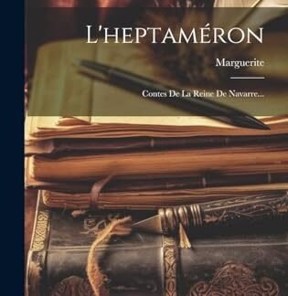 L'heptaméron: Contes De La Reine De Navarre...