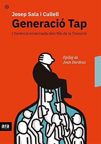 Generació Tap: L'herència enverinada dels fills de la transició (CATALAN) (Catalan Edition)