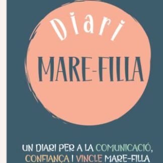 DIARI MARE FILLA, UN DIARI PER A LA COMUNICACIO, CONFIANÇA I VINCLE MARE FILLA: LLIBRE EMOCIONS I ACTIVITATS NENES ADOLESCENTS I PREADOLESCENTS PER FER MARE I FILLA (LLIBRE EN CATALA INTERIOR A COLOR)