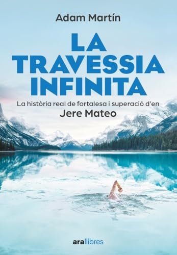 La travessia infinita: La història real de fortalesa i superació d en Jere Mateo (CATALAN)