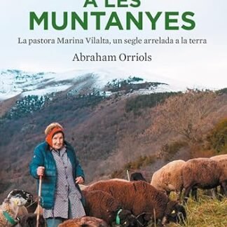 Una vida a les muntanyes: La pastora Miarina Vilalta, un segle arrelada a la terra (CATALAN)