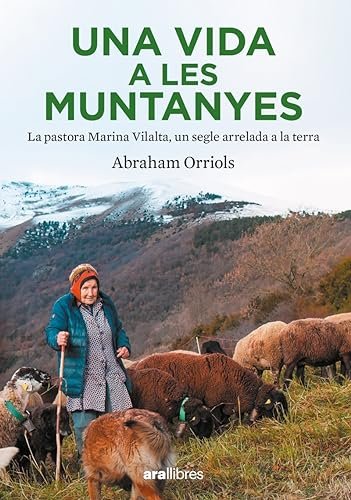 Una vida a les muntanyes: La pastora Miarina Vilalta, un segle arrelada a la terra (CATALAN)