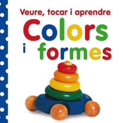 Veure, tocar i aprendre. Colors i formes (Catalá - A PARTIR DE 0 ANYS - LLIBRES AMB TEXTURES - Veure, tocar i aprendre)