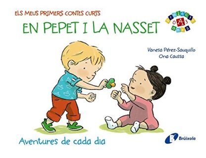 Els meus primers contes curts: En Pepet i la Nasset: Aventures de cada dia (Catalá - A Partir De 0 Anys - Projecte De 0 A 3 Anys - Llibres Per A Desenvolupar El Llenguatge)