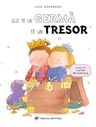 Qui té un germà té un tresor: Llibre en CATALÀ en lletra MAJÚSCULA per a nous germans; gestionar l'arribada d'un germà; amb un joc de buscar i trobar inclòs