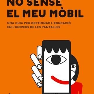 No sense el meu mòbil: Una guia per gestionar l'educació en l'univers de les pantalles (NO FICCIÓ COLUMNA) (Catalan Edition)