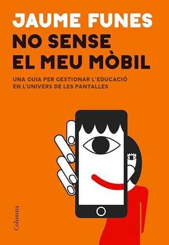 No sense el meu mòbil: Una guia per gestionar l'educació en l'univers de les pantalles (NO FICCIÓ COLUMNA) (Catalan Edition)