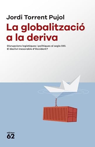La globalització a la deriva: Disrupcions logístiques i polítiques al segle XXI. El declivi inexorable d'Occident? (Llibres a l'Abast) (Catalan Edition)