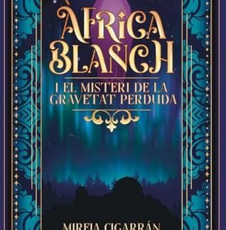 Àfrica Blanch i el misteri de la gravetat perduda: 1 - un llibre infantil i juvenil d’aventures, fantasia, ciència i un viatge en el temps (per a nens ... Màgia i Misteri (Català)) (Catalan Edition)