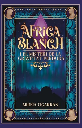 Àfrica Blanch i el misteri de la gravetat perduda: 1 - un llibre infantil i juvenil d’aventures, fantasia, ciència i un viatge en el temps (per a nens ... Màgia i Misteri (Català)) (Catalan Edition)