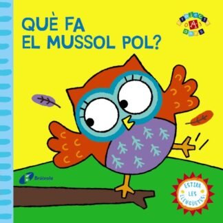 Què fa el mussol Pol? (Catalá - A PARTIR DE 0 ANYS - PROJECTE DE 0 A 3 ANYS - Llibres manipulatius)