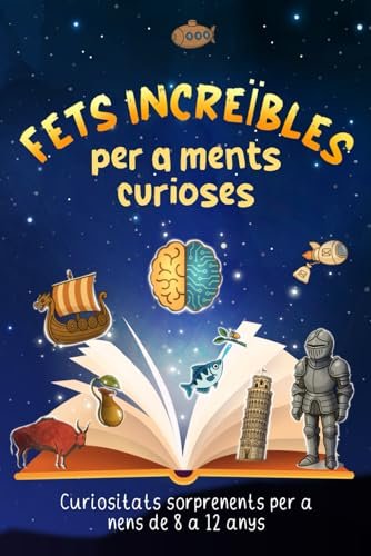 Fets Increïbles per a Ments Curioses: Curiositats Sorprenents per a Nens de 8 a 12 anys
