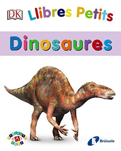 Llibres Petits. Dinosaures (Catalá - A PARTIR DE 0 ANYS - PROJECTE DE 0 A 3 ANYS - Llibres lògics)